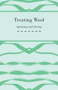 Abbildung von: Treating Wool - Spinning and Drying - Kimball Press