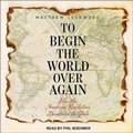 Cover: To Begin the World Over Again - Tantor Audio