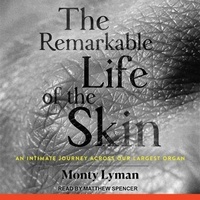 Enlarge image Cover: The Remarkable Life of the Skin - Tantor Audio