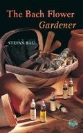 Cover: The Bach Flower Gardener - C W Daniel Co Ltd