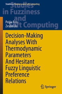 Enlarge image Cover: Decision-Making Analyses with Thermodynamic Parameters and Hesitant Fuzzy Linguistic Preference Relations - Springer