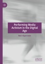 Cover: Performing Media Activism in the Digital Age - Palgrave Macmillan