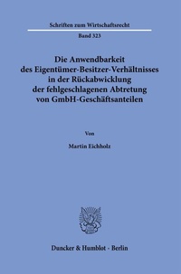 Abbildung von: Die Anwendbarkeit des Eigentümer-Besitzer-Verhältnisses in der Rückabwicklung der fehlgeschlagenen Abtretung von GmbH-Geschäftsanteilen. - Duncker & Humblot