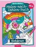 Cover: Mein dickes Malen-nach-Zahlen-Buch - Einh&ouml;rner - arsEdition