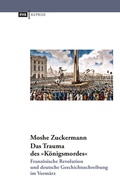 Cover: Das Trauma des "K&ouml;nigsmordes". Franz&ouml;sische Revolution und deutsche Geschichtsschreibung im Vorm&auml;rz - CEP Europ&auml;ische Verlagsanstalt