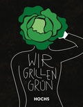 Cover: WIR GRILLEN GR&Uuml;N - HOCH5 Verlags GmbH & Co. KG