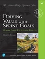 Cover: Driving Value with Sprint Goals: Humble Plans, Exceptional Results - Addison Wesley