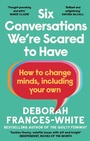 Cover: Six Conversations We're Scared to Have - Virago Press