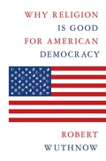 Cover: Why Religion Is Good for American Democracy - Princeton University Press