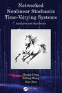 Cover: Networked Nonlinear Stochastic Time-Varying Systems - CRC Press