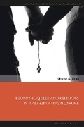 Cover: Becoming Queer and Religious in Malaysia and Singapore - Bloomsbury Academic