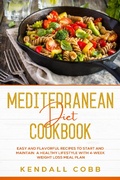 Bild: Mediterranean Diet Cookbook: Easy and Flavorful Recipes to Start and Maintain a Healthy Lifestyle with 4-Week Weight Loss Meal Plan - Kendall Cobb
