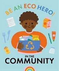 Enlarge image Cover: Be an Eco Hero!: In Your Community - Franklin Watts Ltd