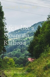 Abbildung von: Life is like a Mountain Railroad - David P Walker, MD