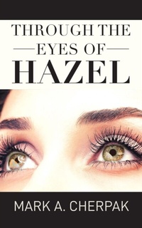 Abbildung von: Through the Eyes of Hazel - Mark A. Cherpak