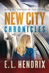 Abbildung von: New City Chronicles - Book 2 - The Eye of the Storm - Eric L Hendrix