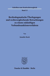 Abbildung von: Rechtsdogmatische Überlegungen und rechtsvergleichende Betrachtungen zu einem zukünftigen Verbandssanktionsverfahren. - Duncker & Humblot
