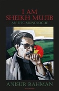 Cover: I Am Sheikh Mujib; An Epic Monologue - Dracopis Press