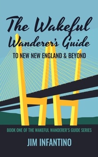 Abbildung von: The Wakeful Wanderer's Guide to New New England & Beyond - Jim Infantino