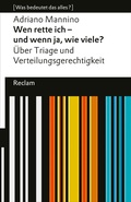 Cover: Wen rette ich - und wenn ja, wie viele? &Uuml;ber Triage und Verteilungsgerechtigkeit - Reclam