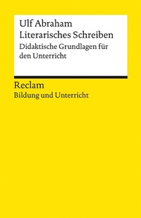 Enlarge image Cover: Literarisches Schreiben. Didaktische Grundlagen für den Unterricht - Reclam