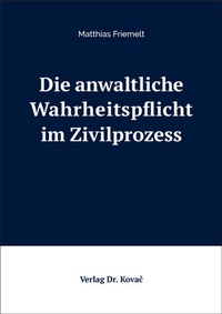 Abbildung von: Die anwaltliche Wahrheitspflicht im Zivilprozess - Kovac, Dr. Verlag