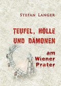 Cover: Teufel, H&ouml;lle und D&auml;monen am Wiener Prater - Books on Demand