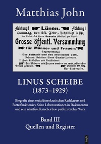 Abbildung von: Linus Scheibe (1873-1921). Biografie eines sozialdemokratischen Redakteurs... / Linus Scheibe (1873-1921). Biografie eines sozialdemokratischen Redakteurs.... Seine Lebensstationen in Dokumenten und sein schriftstellerisches bzw. publizistisches Werk - trafo Wissenschaftsverlag