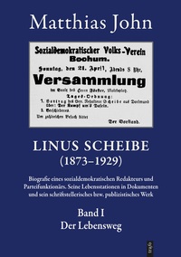 Abbildung von: Linus Scheibe (1873-1921). Biografie eines sozialdemokratischen Redakteurs... / Linus Scheibe (1873-1921). Biografie eines sozialdemokratischen Redakteurs.... Seine Lebensstationen in Dokumenten und sein schriftstellerisches bzw. publizistisches Werk - trafo Wissenschaftsverlag