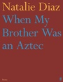 Cover: When My Brother Was an Aztec - Faber & Faber