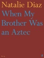 Cover: When My Brother Was an Aztec - Faber & Faber
