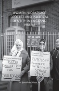 Cover: Women, Workplace Protest and Political Identity in England, 1968-85 - Manchester University Press