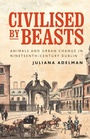 Cover: Civilised by Beasts - Manchester University Press