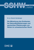 Cover: Die Mitwirkung des Emittenten bei Sekund&auml;rplatzierungen und gemischten Platzierungen von Aktien im schweizerischen Recht - Dike Verlag Z&uuml;rich