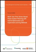 Cover: Multi-Year Time-Series-Based Power System Planning with Hybrid Optimization and Supervised Learning Methods - Kassel University Press