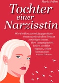 Cover: Tochter einer Narzisstin - Wie Sie Ihre Autorit&auml;t gegen&uuml;ber einer narzisstischen Mutter zur&uuml;ckgewinnen, Ihre Vergangenheit heilen und Ihr eigenes, selbstbestimmtes Leben f&uuml;hren - epubli