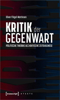 Abbildung von: Kritik der Gegenwart - Politische Theorie als kritische Zeitdiagnose - transcript