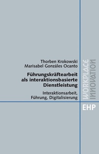 Abbildung von: FÜHRUNGSKRÄFTEARBEIT ALS INTERAKTIONSBASIERTE DIENSTLEISTUNG - EHP Edition Humanistische Psychologie