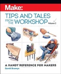 Cover: Make - Tips and Tales from the Workshop Volume 2 - Make Community, LLC