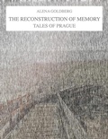Cover: THE RECONSTRUCTION OF MEMORY - Alena Goldberg