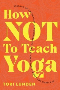 Abbildung von: How Not To Teach Yoga - Tori Lunden