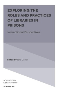 Enlarge image Cover: Exploring the Roles and Practices of Libraries in Prisons - Emerald Publishing Limited