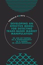 Cover: Developing an Effective Model for Detecting Trade-Based Market Manipulation - Emerald Publishing Limited