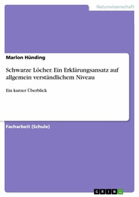 Abbildung von: Schwarze Löcher. Ein Erklärungsansatz auf allgemein verständlichem Niveau - GRIN Verlag