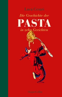 Abbildung von: Die Geschichte der Pasta in zehn Gerichten - HarperCollins
