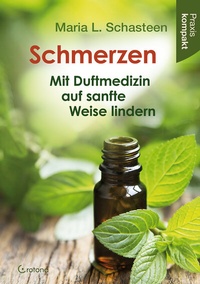 Abbildung von: Schmerzen - Mit Duftmedizin auf sanfte Weise lindern - Crotona Verlag GmbH