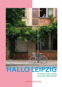 Abbildung von: Hallo Leipzig: 27 Tipps für Cafés, Kultur und mehr - Ankerwechsel Verlag