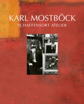 Cover: Karl Mostb&ouml;ck - Schaffensort Atelier - Bibliothek der Provinz