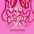 Cover: Beneath an Oil-Dark Sea - Blackstone Publishing