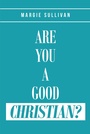 Cover: Are You A Good Christian? - Christian Faith Publishing, Inc.